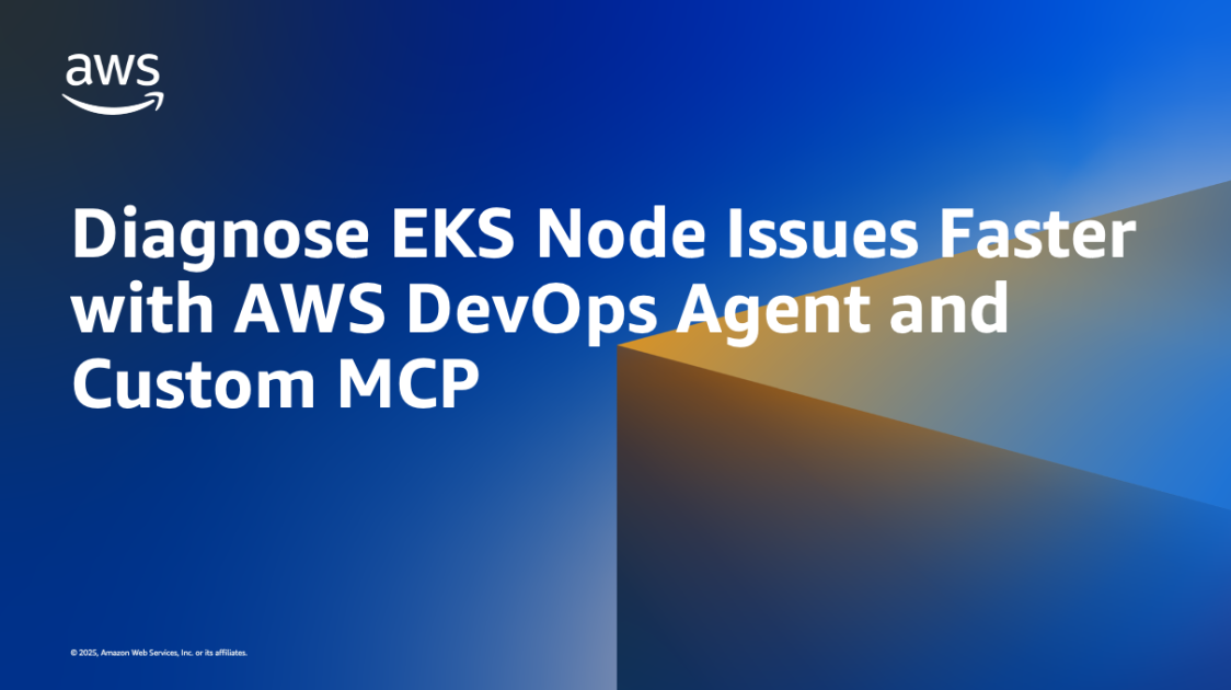 Diagnose EKS Node Issues Faster with AWS DevOps Agent and Custom MCP | Amazon Web Services